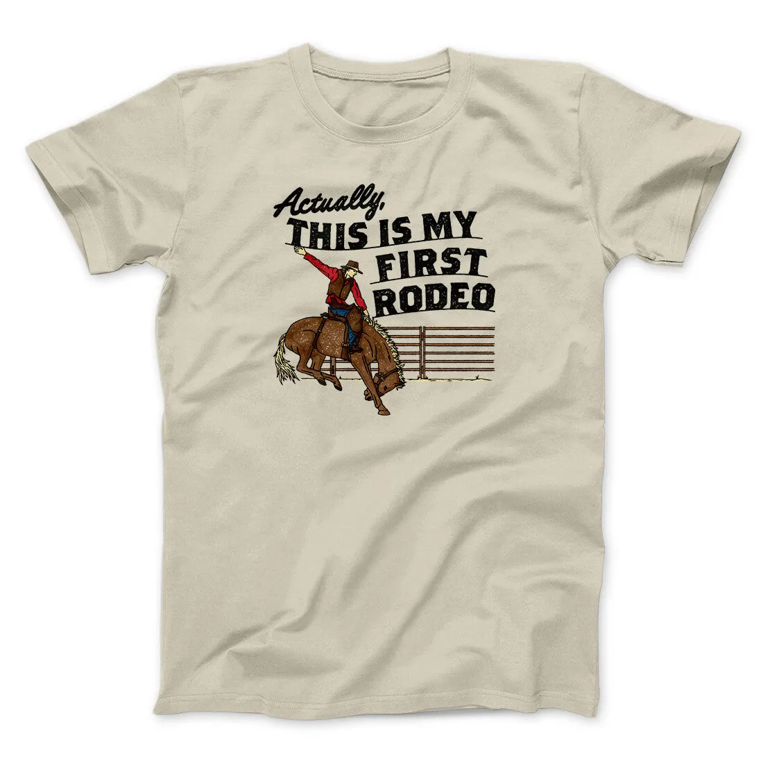 Actually This Is My First Rodeo Funny Men/Unisex T-Shirt