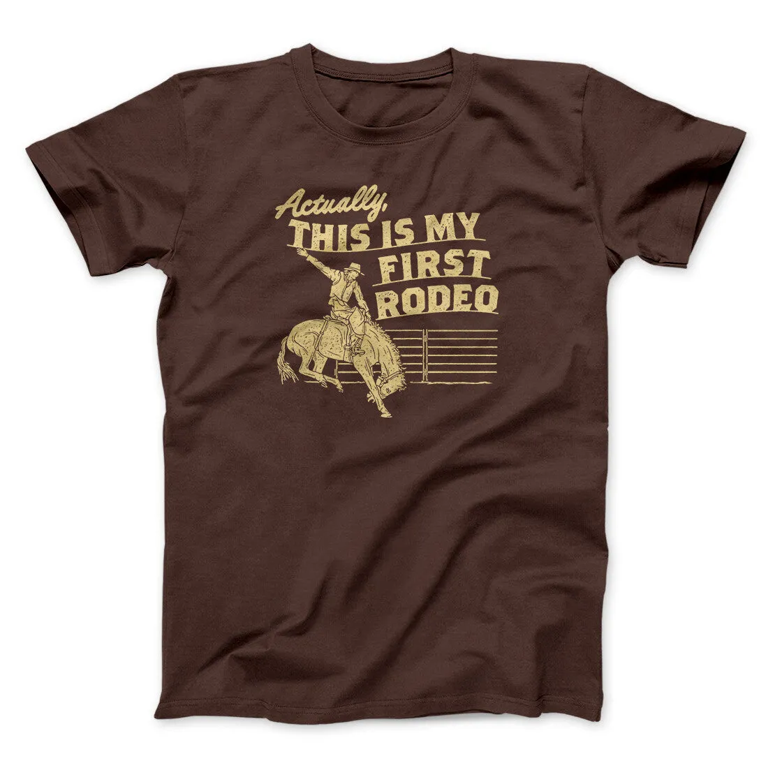 Actually This Is My First Rodeo Funny Men/Unisex T-Shirt