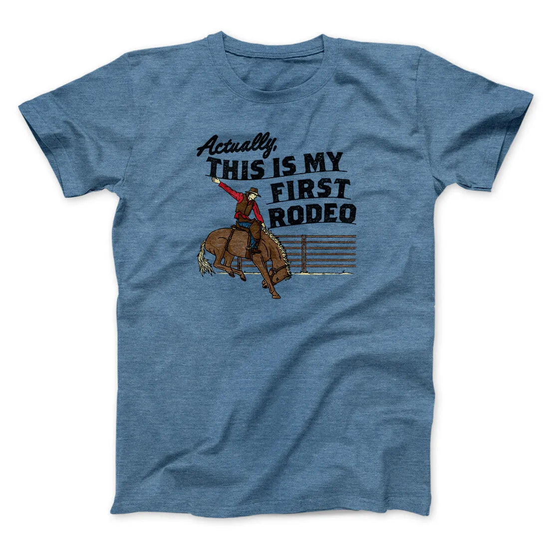 Actually This Is My First Rodeo Funny Men/Unisex T-Shirt