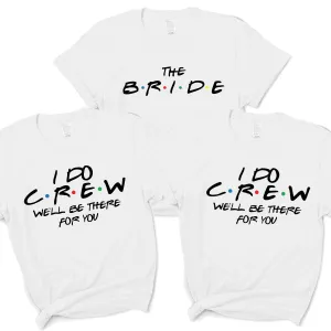 Bride & I Do Crew Friends White T-Shirts